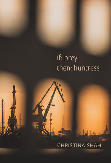 if: prey, then: huntress : poems