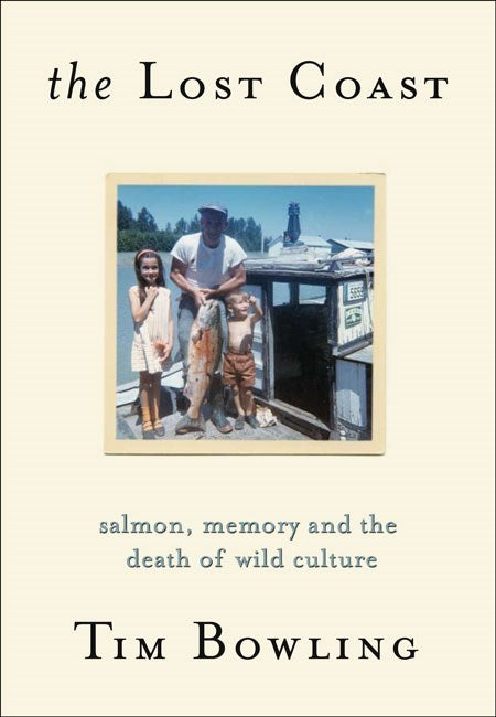 The Lost Coast : Salmon, Memory and the Death of Wild Culture