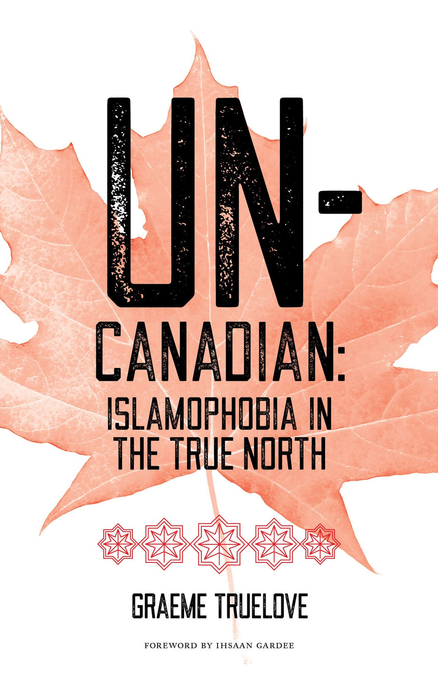 Un-Canadian : Islamophobia in the True North